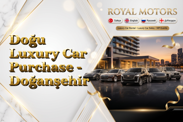 Doğu Luxury Car Purchase - Doğanşehir