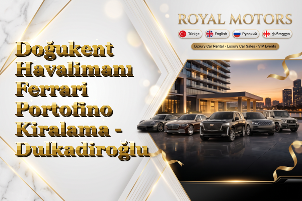 Doğukent Havalimanı Ferrari Portofino Kiralama - Dulkadiroğlu