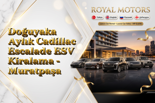 Doğuyaka Aylık Cadillac Escalade ESV Kiralama - Muratpaşa