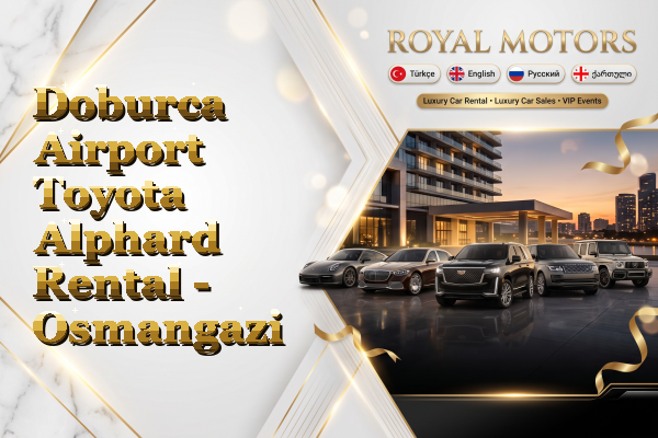 Doburca Airport Toyota Alphard Rental - Osmangazi