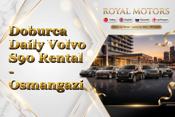 Doburca Daily Volvo S90 Rental - Osmangazi
