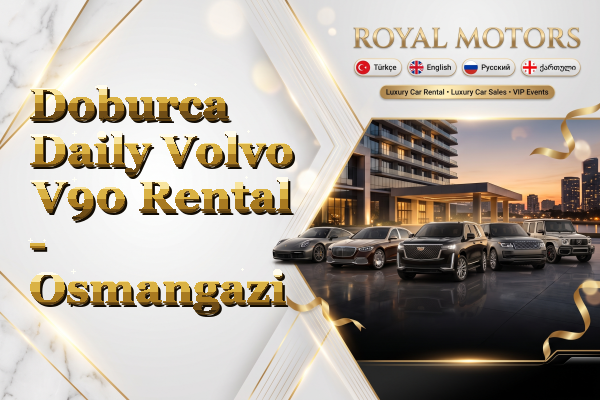 Doburca Daily Volvo V90 Rental - Osmangazi