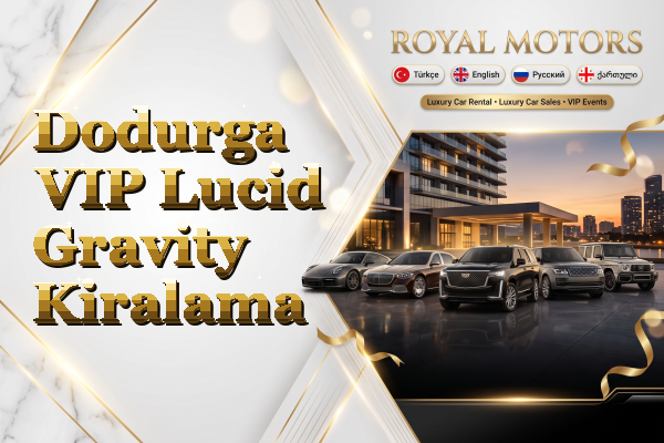 Dodurga VIP Lucid Gravity Kiralama
