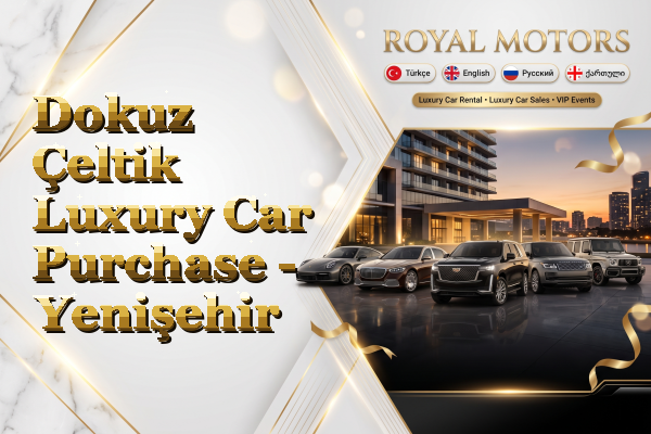 Dokuz Çeltik Luxury Car Purchase - Yenişehir