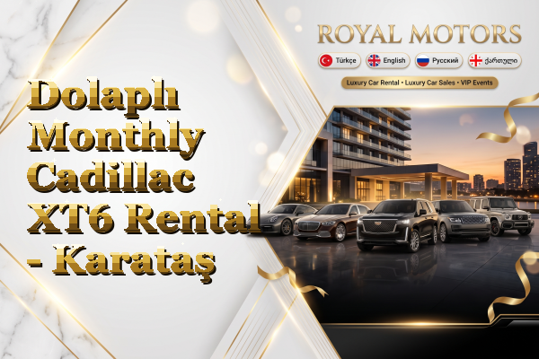 Dolaplı Monthly Cadillac XT6 Rental - Karataş