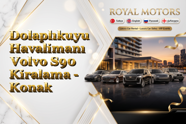 Dolaplıkuyu Havalimanı Volvo S90 Kiralama - Konak