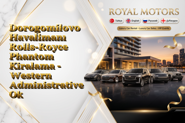 Dorogomilovo Havalimanı Rolls-Royce Phantom Kiralama - Western Administrative Okrug