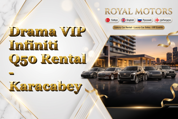 Drama VIP Infiniti Q50 Rental - Karacabey