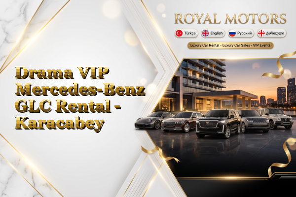 Drama VIP Mercedes-Benz GLC Rental - Karacabey