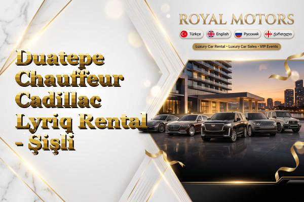 Duatepe Chauffeur Cadillac Lyriq Rental - Şişli
