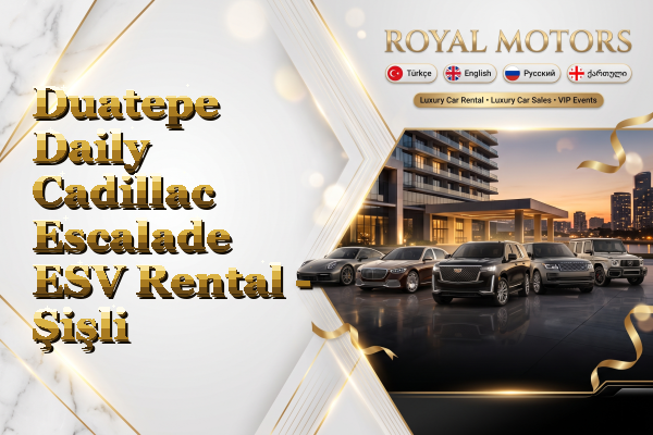 Duatepe Daily Cadillac Escalade ESV Rental - Şişli