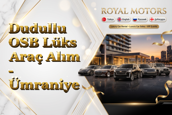 Dudullu OSB Lüks Araç Alım - Ümraniye