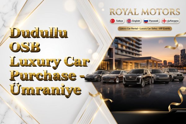 Dudullu OSB Luxury Car Purchase - Ümraniye