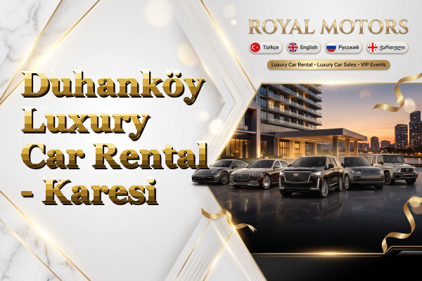 Duhanköy Luxury Car Rental - Karesi
