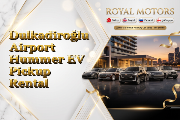 Dulkadiroğlu Airport Hummer EV Pickup Rental