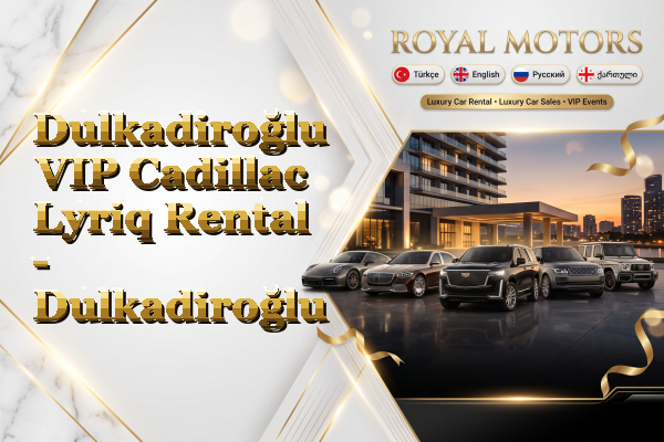 Dulkadiroğlu VIP Cadillac Lyriq Rental - Dulkadiroğlu
