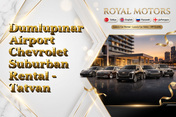 Dumlupınar Airport Chevrolet Suburban Rental - Tatvan