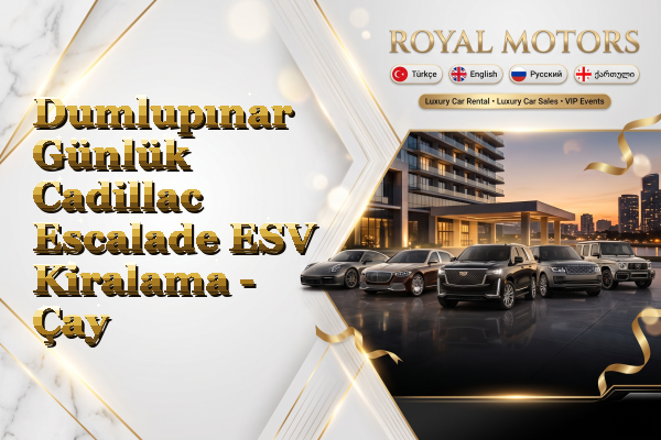 Dumlupınar Günlük Cadillac Escalade ESV Kiralama - Çay