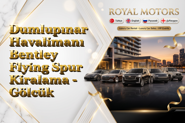 Dumlupınar Havalimanı Bentley Flying Spur Kiralama - Gölcük