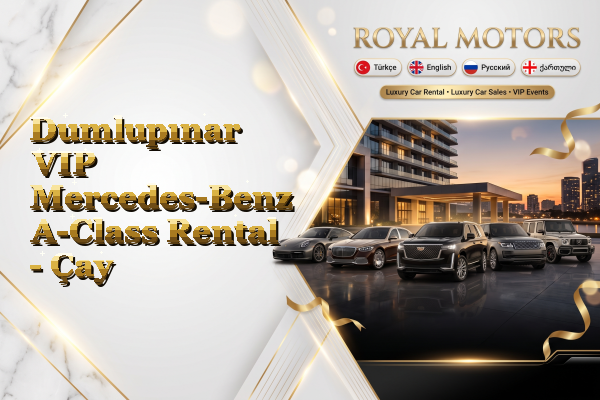 Dumlupınar VIP Mercedes-Benz A-Class Rental - Çay