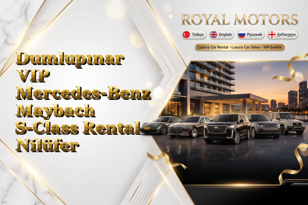 Dumlupınar VIP Mercedes-Benz Maybach S-Class Rental - Nilüfer