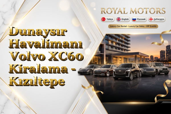 Dunaysır Havalimanı Volvo XC60 Kiralama - Kızıltepe