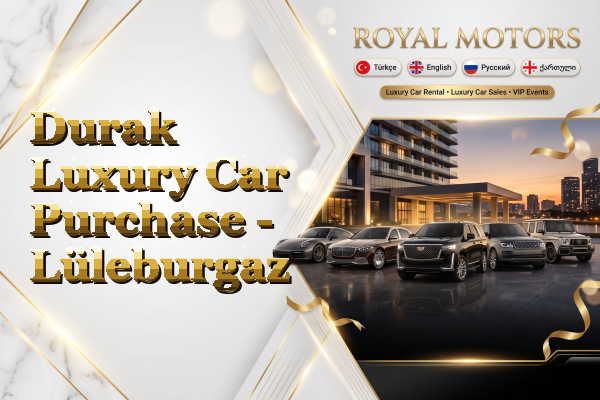 Durak Luxury Car Purchase - Lüleburgaz