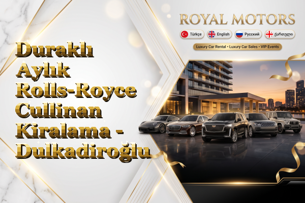 Duraklı Aylık Rolls-Royce Cullinan Kiralama - Dulkadiroğlu