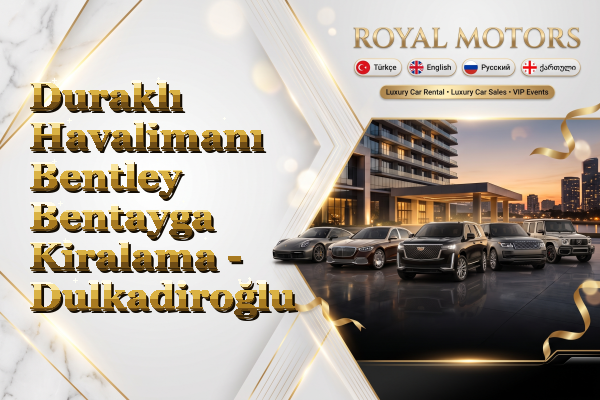 Duraklı Havalimanı Bentley Bentayga Kiralama - Dulkadiroğlu