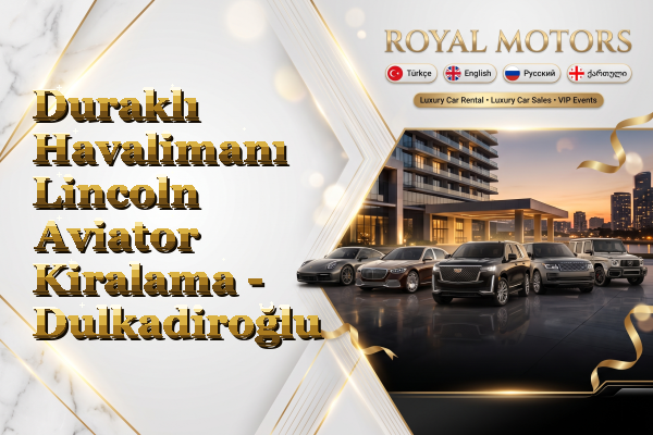 Duraklı Havalimanı Lincoln Aviator Kiralama - Dulkadiroğlu