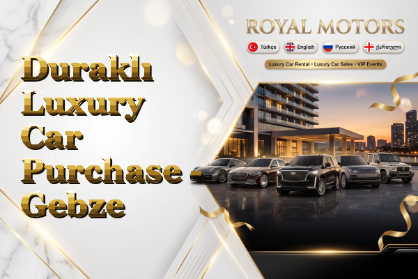 Duraklı Luxury Car Purchase - Gebze