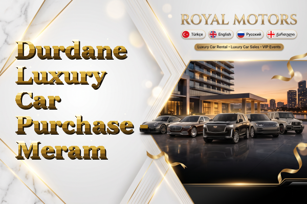 Durdane Luxury Car Purchase - Meram