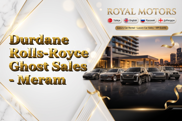 Durdane Rolls-Royce Ghost Sales - Meram