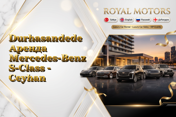 Durhasandede Аренда Mercedes-Benz S-Class - Ceyhan