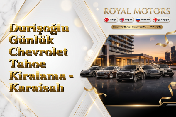 Durişoğlu Günlük Chevrolet Tahoe Kiralama - Karaisalı
