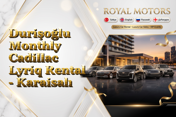 Durişoğlu Monthly Cadillac Lyriq Rental - Karaisalı