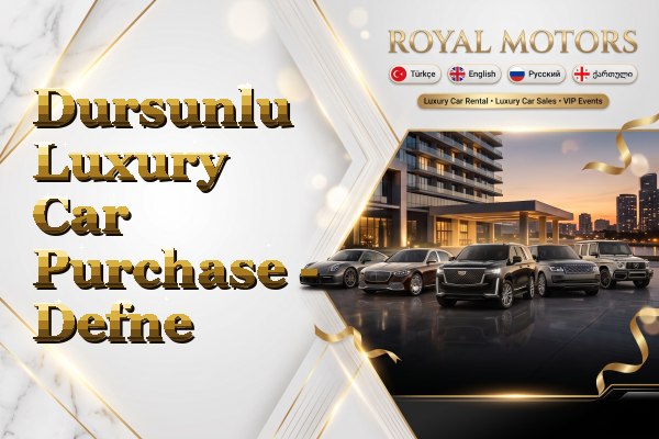 Dursunlu Luxury Car Purchase - Defne