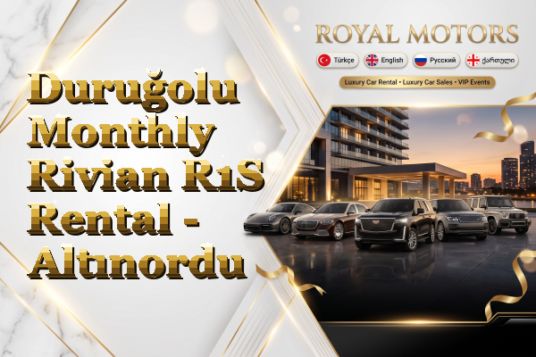 Duruğolu Monthly Rivian R1S Rental - Altınordu