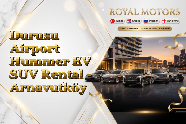 Durusu Airport Hummer EV SUV Rental - Arnavutköy