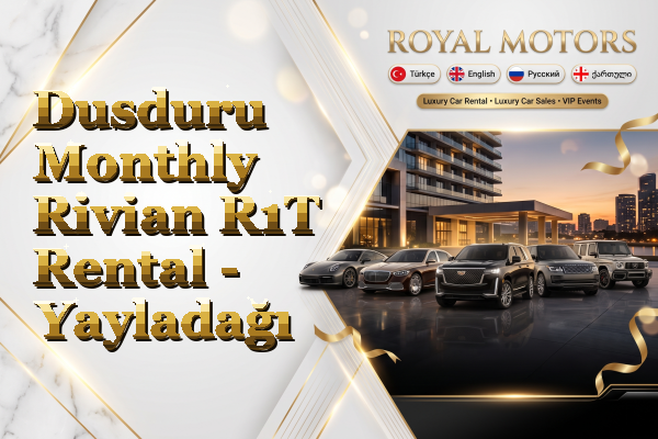 Dusduru Monthly Rivian R1T Rental - Yayladağı