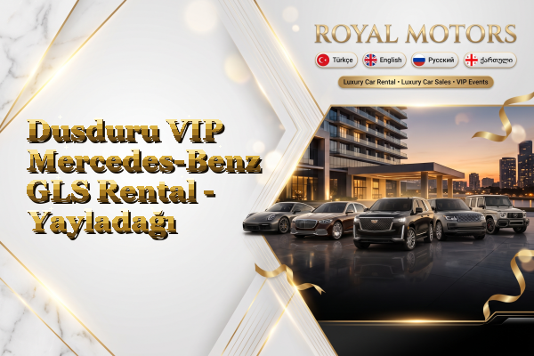 Dusduru VIP Mercedes-Benz GLS Rental - Yayladağı