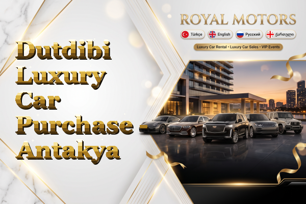Dutdibi Luxury Car Purchase - Antakya