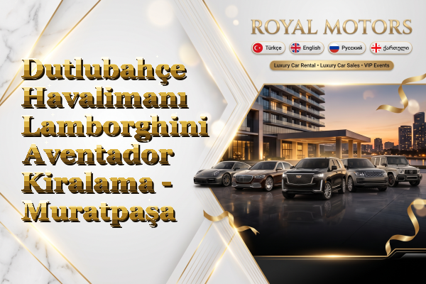 Dutlubahçe Havalimanı Lamborghini Aventador Kiralama - Muratpaşa