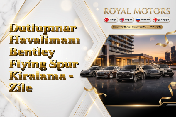 Dutlupınar Havalimanı Bentley Flying Spur Kiralama - Zile