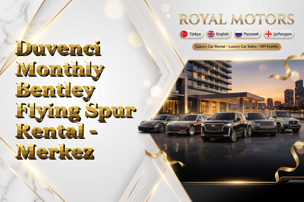 Duvenci Monthly Bentley Flying Spur Rental - Merkez