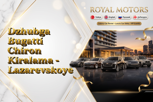Dzhubga Bugatti Chiron Kiralama - Lazarevskoye