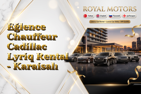 Eğlence Chauffeur Cadillac Lyriq Rental - Karaisalı