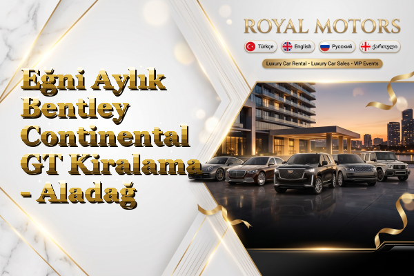 Eğni Aylık Bentley Continental GT Kiralama - Aladağ