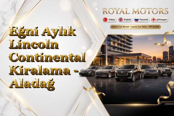 Eğni Aylık Lincoln Continental Kiralama - Aladağ