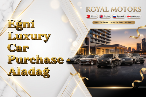 Eğni Luxury Car Purchase - Aladağ